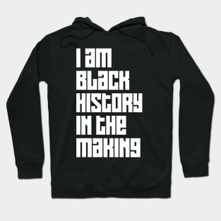 I Am Black History In The Making Hoodie